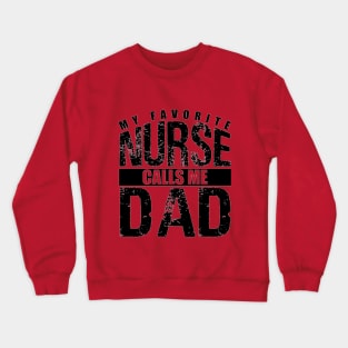 my favorite nurse calls me dad Crewneck Sweatshirt